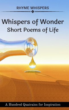 Whispers of Wonder - Short Poems of Life: A Hundred Quatrains for Inspiration - Whispers, Rhyme