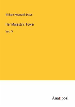 Her Majesty's Tower - Dixon, William Hepworth