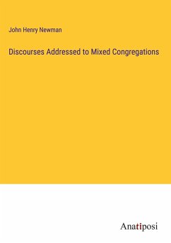 Discourses Addressed to Mixed Congregations - Newman, John Henry