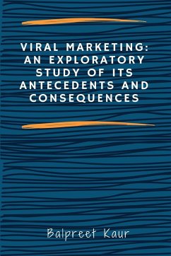 Viral Marketing: An Exploratory Study of Its Antecedents and Consequences - Kaur, Balpreet