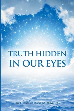 TRUTH HIDDEN IN OUR EYES - Adesanya, Ph. D Ven. Stephen Adedotun