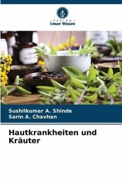 Hautkrankheiten und Kräuter - Shinde, Sushilkumar A.;Chavhan, Sarin A.