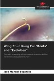 Wing Chun Kung Fu: &quote;Roots&quote; and &quote;Evolution&quote;