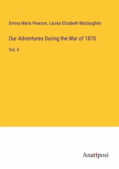 Our Adventures During the War of 1870 - Pearson, Emma Maria; Maclaughlin, Louisa Elizabeth