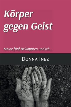 Körper gegen Geist Meine fünf Bekloppten und ich... (eBook, ePUB) - Inez, Donna