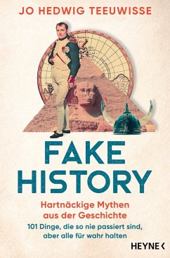 Fake History - Hartnäckige Mythen aus der Geschichte (eBook, ePUB) - Teeuwisse, Jo Hedwig