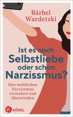 Ist es noch Selbstliebe oder schon Narzissmus? (eBook, ePUB) - Wardetzki, Bärbel