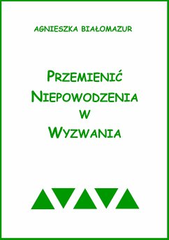 Przemienić niepowodzenia w wyzwania (eBook, ePUB) - Białomazur, Agnieszka