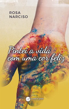 Pintei a vida com uma cor feliz (eBook, ePUB) - Narciso, Rosa