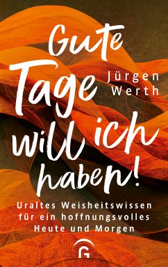 Gute Tage will ich haben! (eBook, ePUB) - Werth, Jürgen