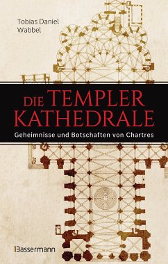 Die Templerkathedrale - Die Geheimnisse und Botschaften von Chartres (eBook, ePUB) - Wabbel, Tobias Daniel