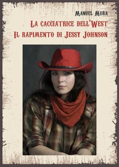 La cacciatrice dell'West. Il rapimento di Jessy Johnson (eBook, ePUB) - Mura, Manuel