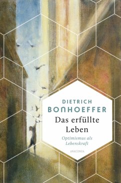 Das erfüllte Leben. Optimismus als Lebenskraft (eBook, ePUB) - Bonhoeffer, Dietrich