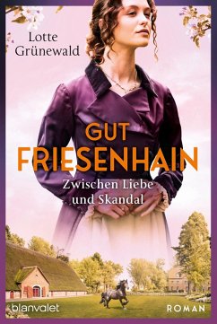 Zwischen Liebe und Skandal / Gut Friesenhain Bd.3 (eBook, ePUB) - Grünewald, Lotte