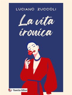 La vita ironica (eBook, ePUB) - Zuccoli, Luciano