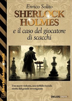 Sherlock Holmes e il caso del giocatore di scacchi (eBook, ePUB) - Solito, Enrico