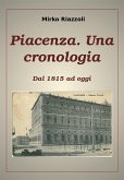 Piacenza. Una cronologia Dal 1815 ad oggi (eBook, ePUB)