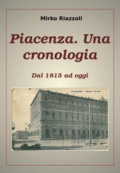 Piacenza. Una cronologia Dal 1815 ad oggi (eBook, PDF) - Riazzoli, Mirko