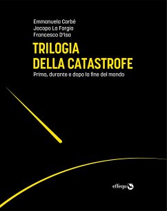 Trilogia della catastrofe (eBook, ePUB) - Carbé, Emmanuela; D'Isa, Francesco; La Forgia, Jacopo