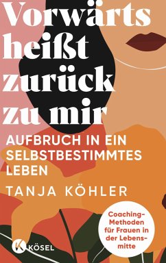 Vorwärts heißt zurück zu mir (eBook, ePUB) - Köhler, Tanja