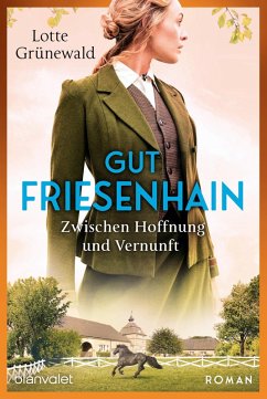 Zwischen Hoffnung und Vernunft / Gut Friesenhain Bd.2 (eBook, ePUB) - Grünewald, Lotte