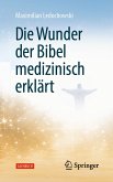 Die Wunder der Bibel medizinisch erklärt (eBook, PDF)