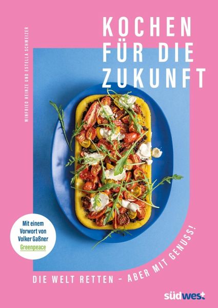 Kochen für die Zukunft - Die Welt retten - aber mit Genuss! (eBook, ePUB) Kochen für die Zukunft - Die Welt retten - aber mit Genuss! (eBook, ePUB)