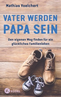 Vater werden. Papa sein (eBook, ePUB) - Voelchert, Mathias