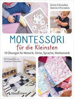 Montessori für die Kleinsten von der Geburt bis 3 Jahre. 70 abwechslungsreiche Aktivitäten zum Entdecken und Lernen (eBook, ePUB) - D'Esclaibes, Sylvie; D'Esclaibes, Noémie