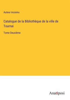 Catalogue de la Bibliothèque de la ville de Tournai - Auteur Inconnu