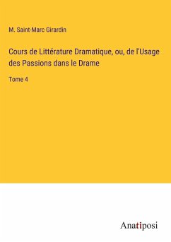 Cours de Littérature Dramatique, ou, de l'Usage des Passions dans le Drame - Girardin, M. Saint-Marc