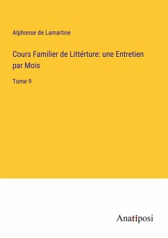 Cours Familier de Littérture: une Entretien par Mois - Lamartine, Alphonse De