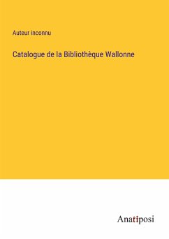 Catalogue de la Bibliothèque Wallonne - Auteur Inconnu