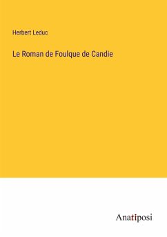 Le Roman de Foulque de Candie - Leduc, Herbert