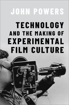 Technology and the Making of Experimental Film Culture - Powers, John (Assistant Professor of Film and Media Studies, Assista