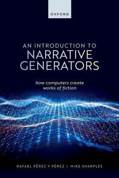 An Introduction to Narrative Generators - Perez y Perez, Rafael (Full Professor, Full Professor, Universidad A; Sharples, Mike (Emeritus Professor of Educational Technology, Emerit