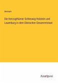 Die Herzogthümer Schleswig-Holstein und Lauenburg in dem Dänischen Gesammtstaat