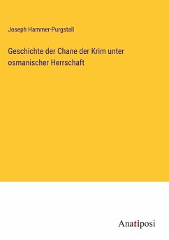 Geschichte der Chane der Krim unter osmanischer Herrschaft - Hammer-Purgstall, Joseph