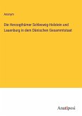 Die Herzogthümer Schleswig-Holstein und Lauenburg in dem Dänischen Gesammtstaat