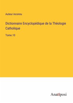 Dictionnaire Encyclopédique de la Théologie Catholique - Auteur Inconnu