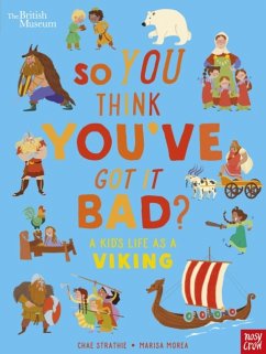 British Museum: So You Think You've Got It Bad? A Kid's Life as a Viking - Strathie, Chae