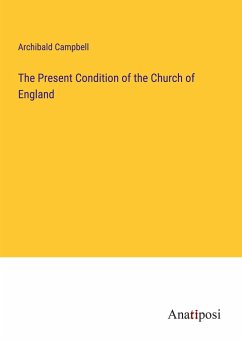 The Present Condition of the Church of England - Campbell, Archibald