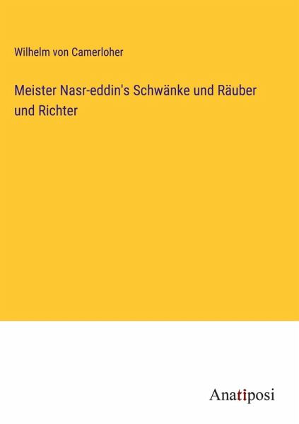Meister Nasr-eddin's Schwänke und Räuber und Richter
