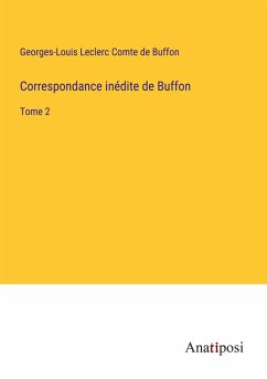 Correspondance inédite de Buffon - Buffon, Georges-Louis Leclerc Comte de