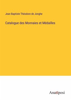 Catalogue des Monnaies et Médailles - Jonghe, Jean Baptiste Théodore de