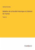 Bulletins de la Société Historique et Littéraire de Tournai