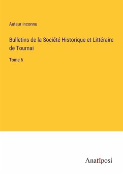 Bulletins de la Société Historique et Littéraire de Tournai - Auteur Inconnu