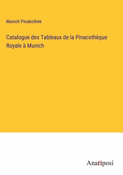 Catalogue des Tableaux de la Pinacothèque Royale à Munich - Pinakothek, Munich