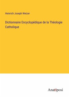 Dictionnaire Encyclopédique de la Théologie Catholique - Wetzer, Heinrich Joseph