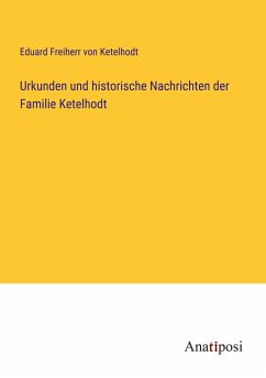 Urkunden und historische Nachrichten der Familie Ketelhodt - Ketelhodt, Eduard Freiherr von